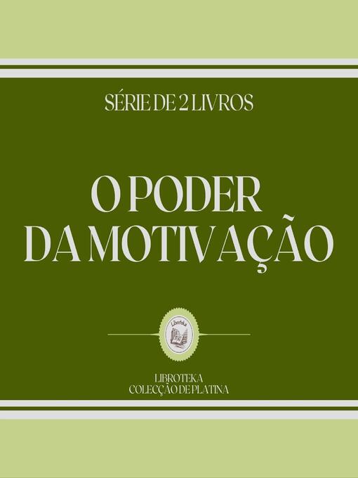 Title details for O PODER DA MOTIVAÇÃO (SÉRIE DE 2 LIVROS) by LIBROTEKA - Wait list